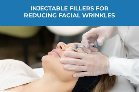 Best Injectable Fillers for Reducing Facial Wrinkles