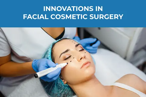 Innovations in Facial Cosmetic Surgery